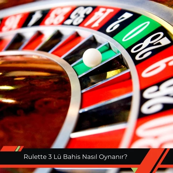 Rulette 3’lü Bahis Nasıl Oynanır